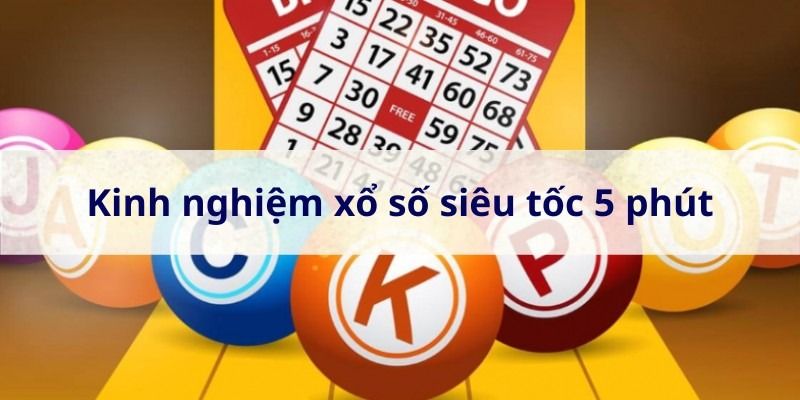 Kinh-nghiem-choi-xo-so-sieu-toc-5-phut